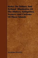 Notes on Orkney and Zetland; illustrative of the history, antiquities, scenery, and customs of those islands 124143784X Book Cover