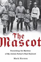 The Mascot: Unraveling the Mystery of My Jewish Father's Nazi Boyhood 0452289947 Book Cover