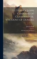 Letters of John Grahame of Claverhouse, Viscount of Dundee: With Illustrative Documents 1022053256 Book Cover