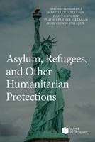 Asylum, Refugees, and Other Humanitarian Protections (American Casebook Series) B0GYQ4P9M3 Book Cover
