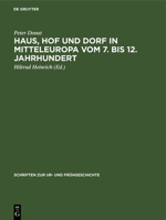 Haus, Hof Und Dorf in Mitteleuropa Vom 7. Bis 12. Jahrhundert: Archäologische Beiträge Zur Entwicklung Und Struktur Der Bäuerlichen Siedlung 3112574419 Book Cover