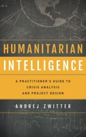 Humanitarian Intelligence: A Practitioner's Guide to Crisis Analysis and Project Design 144224948X Book Cover