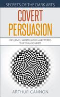 Covert Persuasion: Influence, Manipulation, and Words that Change Minds 1072010364 Book Cover