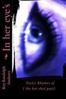 In Her Eye's: Poetic Rhymes of the Hot Shot Poet 1530421683 Book Cover