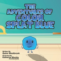 The Adventures of Color Splat Blue B0BVSXBBX7 Book Cover