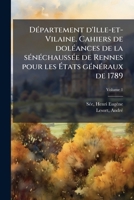 DÃ(c)partement d'Ille-et-Vilaine. Cahiers de dolÃ(c)ances de la sÃ(c)nÃ(c)chaussÃ(c)e de Rennes pour les Ã tats gÃ(c)nÃ(c)raux de 1789 (French Edition) 1024127184 Book Cover