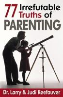 77 Irrefutable Truths Of Parenting 0882709461 Book Cover