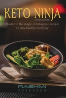 Keto Ninja cookbook: Master in the magic of ketogenic recipes to stay healthy everyday B088BF5MFS Book Cover