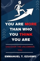 YOU ARE MORE THAN WHO YOU THINK YOU ARE: DISCOVER THE UNCOMMON YOU B0DSVTXVSK Book Cover
