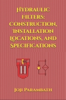 Hydraulic Filters: Construction, Installation Locations, and Specifications B08BDT932G Book Cover