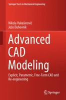 Advanced CAD Modeling: Explicit, Parametric, Free-Form CAD and Re-engineering 3030023982 Book Cover