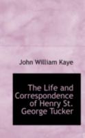 The Life and Correspondence of Henry St. George Tucker 1018910972 Book Cover