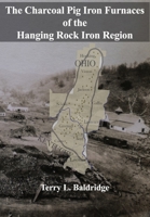 The Charcoal Pig Iron Furnaces of the Hanging Rock Iron Region B0CH2GWX45 Book Cover