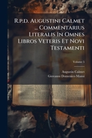 R.p.d. Augustini Calmet ... Commentarius Literalis In Omnes Libros Veteris Et Novi Testamenti, Volume 5... 1276726341 Book Cover