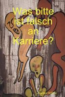 Was bitte ist falsch an Karriere? 1387855778 Book Cover