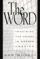 The Word: Imagining the Gospel in Modern America 0664221416 Book Cover