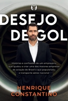 Desejo de Gol - Historias e confissoes de um empresario que ajudou a criar uma das maiores empresas de aviacao do Brasil e que popularizou o transporte aereo nacional (Em Portugues do Brasil) 6587885241 Book Cover