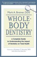 Whole-Body Dentistry: A Complete Guide to Understanding the Impact of Dentistry on Total Health 0967844312 Book Cover