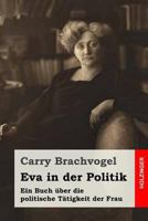 Eva in der Politik: Ein Buch �ber die politische T�tigkeit der Frau 1523869143 Book Cover