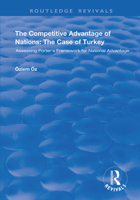 The Competitive Advantage of Nations, the Case of Turkey: Assessing Porter's Framework for National Advantage 1138343579 Book Cover