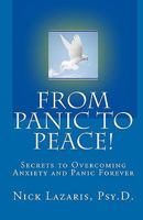 From Panic to Peace - Secrets to Overcoming Anxiety and Panic Forever! 1440485658 Book Cover