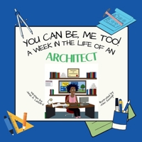 You Can Be, ME TOO! A week in the life of an Architect B0DQR3M5HP Book Cover