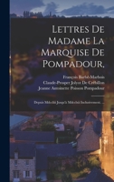 Lettres de Mme La Marquise de Pompadour Depuis 1753 Jusqu'� 1762... 0341191310 Book Cover