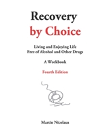 Recovery by Choice: Living and Enjoying Life Free of Alcohol and Drugs. A Workbook 0965942937 Book Cover