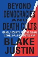 BEYOND DEMOCRACIES AND DEATH CULTS: Israel, Security, and the Global Stakes of a Protracted War inspired by Douglas Murray B0F49136W6 Book Cover
