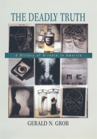 The Deadly Truth: A History of Disease in America 0674008812 Book Cover