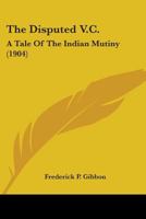 The Disputed V. C: A Tale of the Indian Mutiny 1648998119 Book Cover