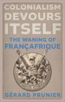 Colonialism Devours Itself: The Waning of Françafrique 1911723650 Book Cover