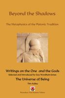 Beyond the Shadows: The Metaphysics of the Platonic Tradition: Writings on the One and the Gods: The Universe of Being 1898910952 Book Cover