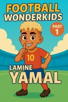 Football Wonderkids: Lamine Yamal B0GGMJ464F Book Cover