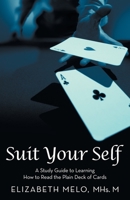 Suit Your Self: A Study Guide to Learning How to Read the Plain Deck of Cards 1982233370 Book Cover