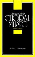 Conducting Choral Music 0137757352 Book Cover