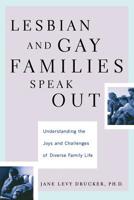 Lesbian and Gay Families Speak Out: Understanding the Joys and Challenges of Diverse Family Life 0738204668 Book Cover