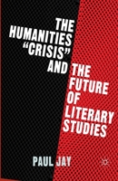 The Humanities "crisis" and the Future of Literary Studies 1349486965 Book Cover