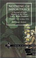 Nothing of Importance: A Record of Eight Months at the Front with a Welsh Battalion, October 1915 to June 1916 1530311292 Book Cover