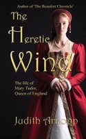 The Heretic Wind: The Life of Mary Tudor, Queen of England 1655502204 Book Cover