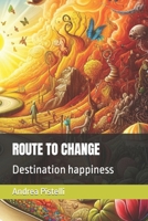 ROUTE TO CHANGE: Destination happiness B0CPJWJ47S Book Cover
