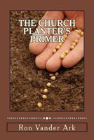 The Church Planter's Primer 1490546499 Book Cover