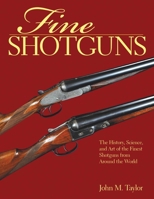 Fine Shotguns: The History, Science, and Art of the Finest Shotguns from Around the World 1616080892 Book Cover