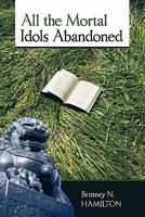 All the Mortal Idols Abandoned 1449703976 Book Cover