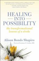 Healing into Possibility: The Transformational Lessons of a Stroke 1932073248 Book Cover