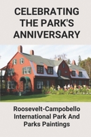 Celebrating The Park's Anniversary: Roosevelt-Campobello International Park And Parks Paintings: Park Painting Easy B096TL7H68 Book Cover