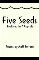 Five Seeds Enclosed In A Capsule 0595220258 Book Cover