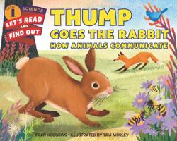 Thump Goes the Rabbit: How Animals Communicate 0062490974 Book Cover