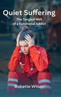 Quiet Suffering: The Tangled Web of a Functional Addict B0DW7LYVMW Book Cover