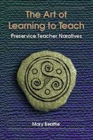 The Art of Learning to Teach: Preservice Teacher Narratives 0137917570 Book Cover